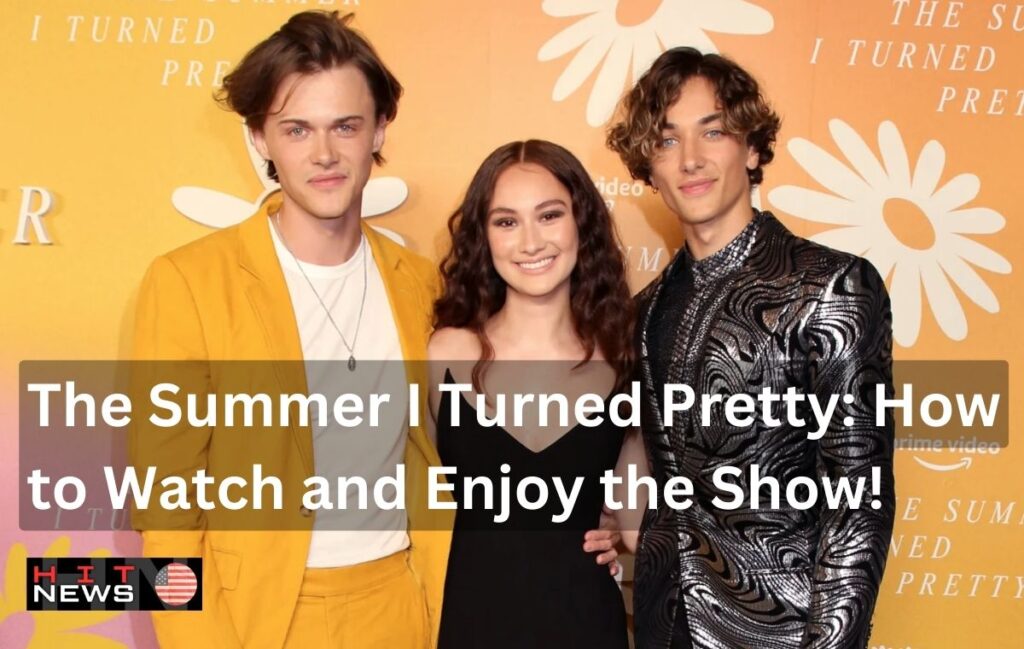 The Summer I Turned Pretty: How to Watch and Enjoy the Show!